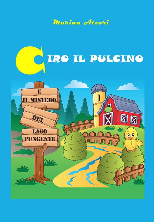 Ciro il pulcino e il mistero del Lago Pungente - Marina Atzori - copertina