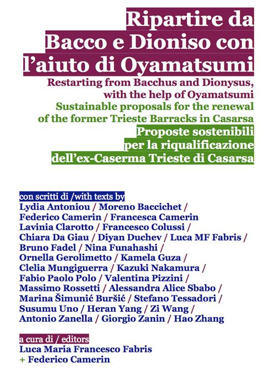 Ripartire da Bacco e Dioniso con l'aiuto di Oyamatsumi. Proposte sostenibili per la riqualificazione dell'ex-Caserma Trieste di Casarsa-Restarting from Bacchus and Dionysus, with the help of Oyamatsumi. Sustainable proposals for the renewal of the former Trieste Barracks in Casarsa. Ediz. bilingue - copertina