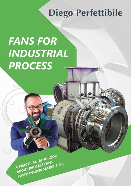 Fans for industrial process. A practical handbook about process fans (with  insider secret tips). Ediz. bilingue - Diego Perfettibile - Libro -  Autopubblicato - | IBS