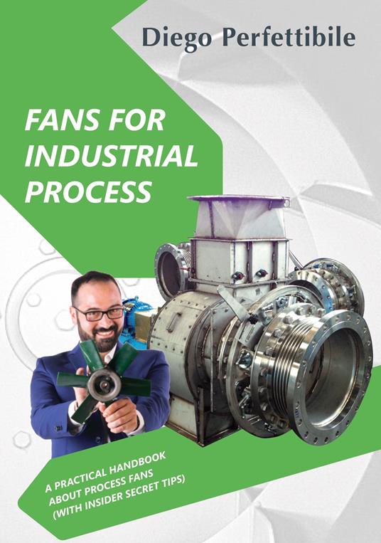 Fans for industrial process. A practical handbook about process fans (with insider secret tips). Ediz. bilingue - Diego Perfettibile - copertina