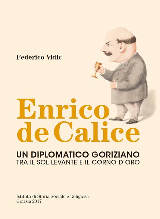 Enrico de Calice. Un diplomatico goriziano tra il Sol Levante e il Corno d'Oro - Federico Vidic - copertina