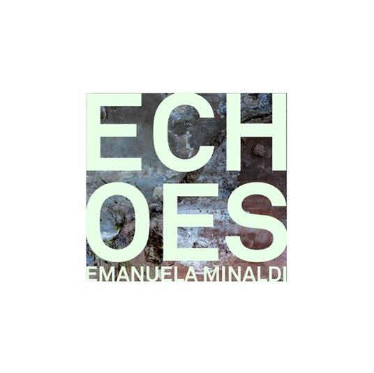 Echoes. Ediz. italiana e inglese - Emanuela Minaldi - copertina