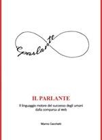 Il parlante. Il linguaggio motore del successo degli umani dalla comparsa al web