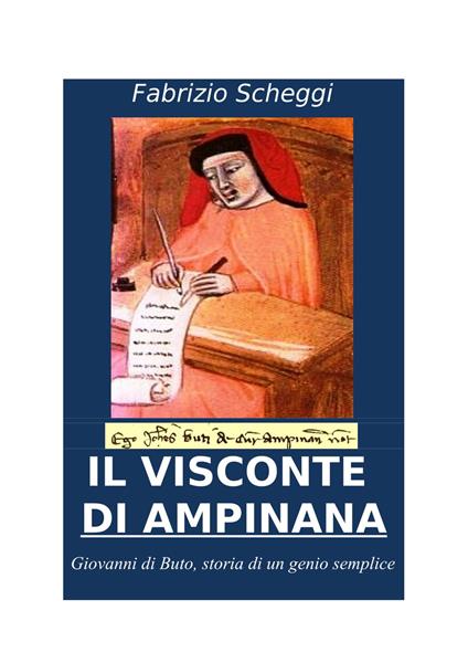 Il visconte di Ampinana. Giovanni di Buto, storia di un genio semplice. Ediz. illustrata - Fabrizio Scheggi - copertina