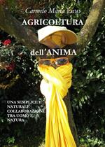 Agricoltura dell'anima. Manuale del piccolo agricoltore: pillole di saggezza spirituali, consigli pratici