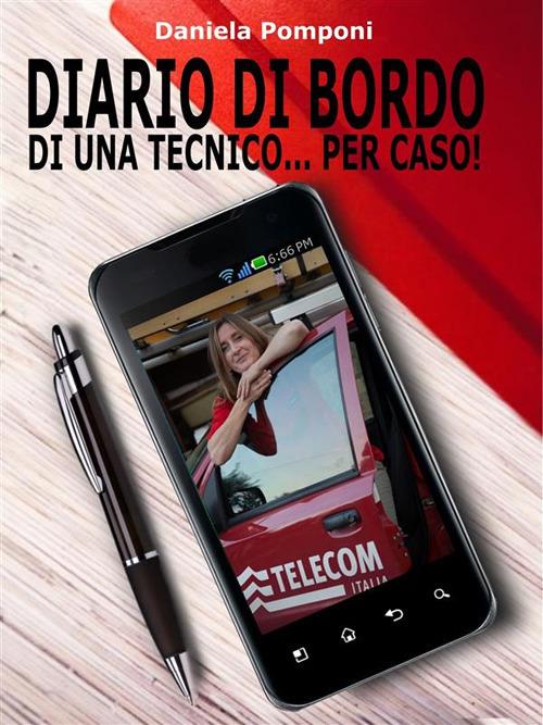 Diario di bordo di una tecnico... per caso! - Daniela Pomponi - ebook