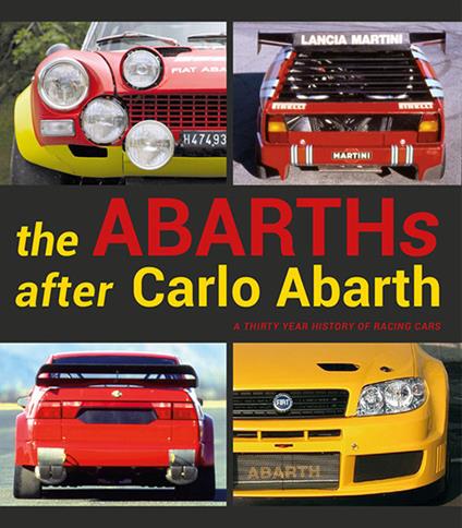 The Abarths after Carlo Abarth. A thirty year history of racing cars - Sergio Limone,Luca Gastaldi - copertina