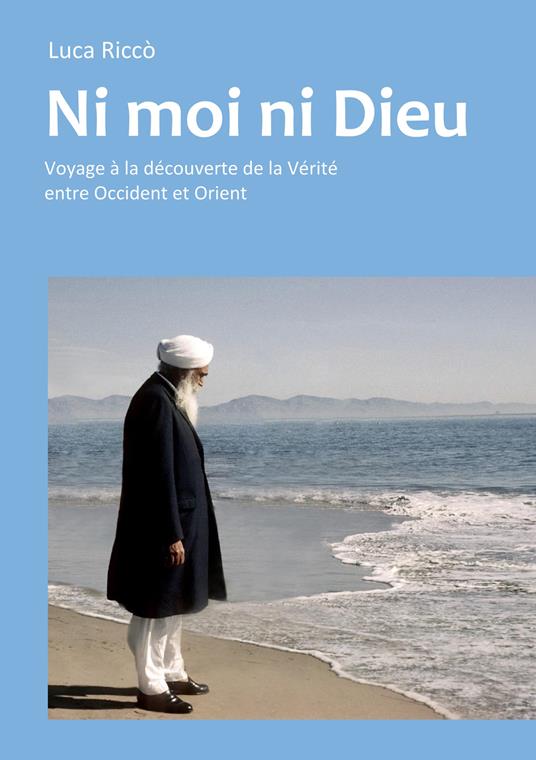 Ni moi ni dieu. Voyage à la découverte de la vérité entre occident et orient - L. Riccò - copertina