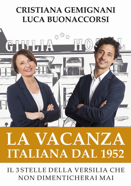 La vacanza italiana dal 1952. Il 3 stelle della Versilia che non dimenticherai mai - Cristiana Gemignani,Luca Buonaccorsi - copertina