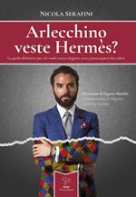 Arlecchino veste Hermès? La guida definitiva per chi vuole essere elegante senza preoccuparsi dei colori