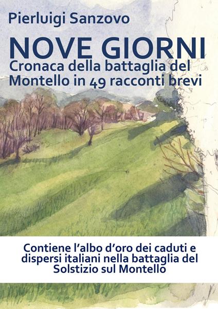 Nove giorni. Cronaca della battaglia del montello in 49 racconti brevi - Pierluigi Sanzovo - copertina