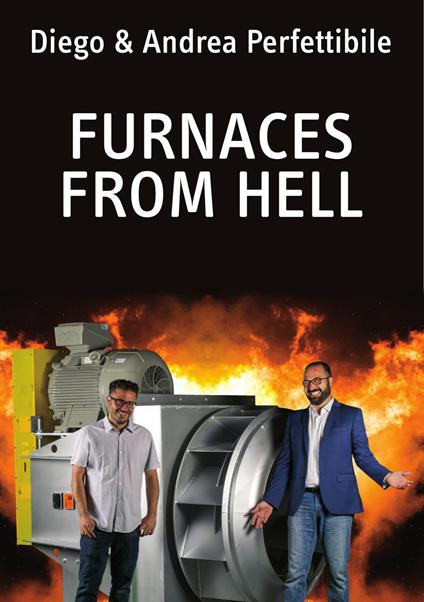 Furnaces from hell. Discover the secrets behind a high temperature fan «born» to work for decades in your furnace - Diego Perfettibile - copertina