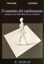 Il cammino del cambiamento. Scienza arte filosofia di un sentiero