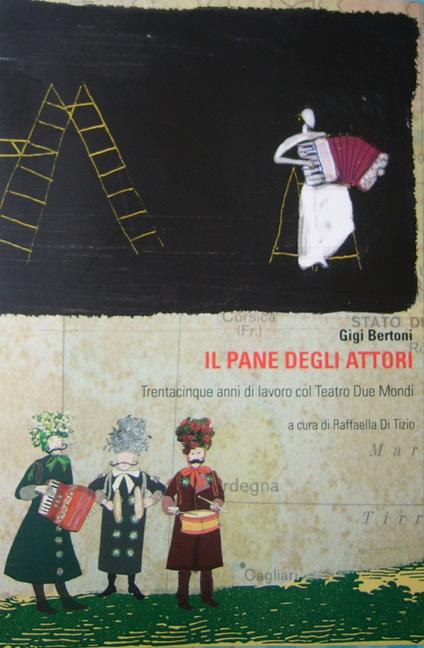 Il pane degli attori. Trentacinque anni di lavoro col Teatro Due Mondi - Gigi Bertoni - copertina