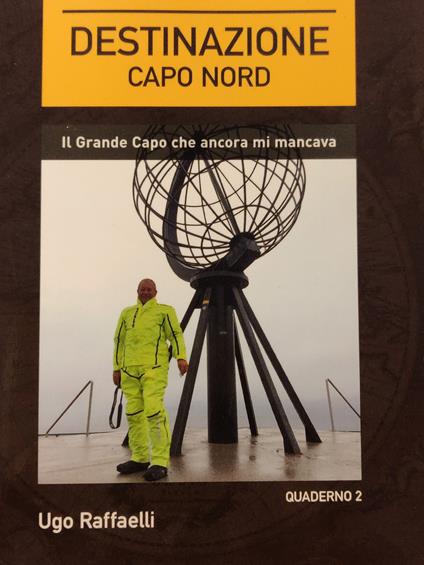 Destinazione Capo Nord. Il grande Capo che ancora mi mancava - Ugo Raffaelli - copertina