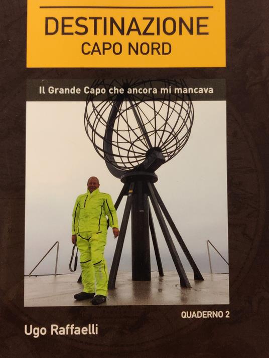 Destinazione Capo Nord. Il grande Capo che ancora mi mancava - Ugo Raffaelli - copertina