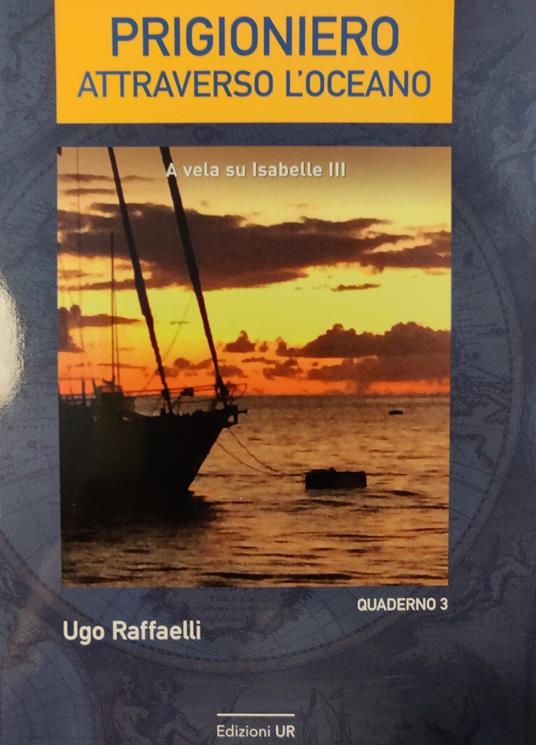 Prigioniero attraverso l'oceano. A vela su Isabelle III - Ugo Raffaelli - copertina