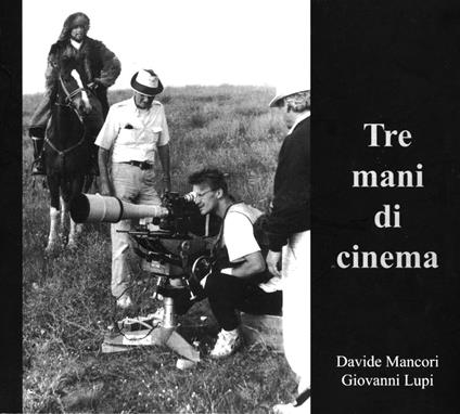 Tre mani di cinema - Davide Mancori,Giovanni Lupi - copertina