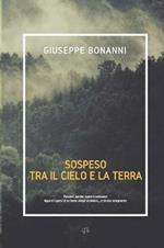 Sospeso tra il cielo e la terra. Pensieri, parole, opere e omissioni. Appunti sparsi di un homo viator straniero... e strano insegnante