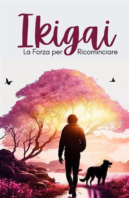 Ikigai. La forza per ricominciare - Erica Zuanon,Marco Ghessi,Francesca Scelsi - copertina