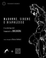 Madonne, sirene e diavolesse. L'archetipo del femminile a Bologna