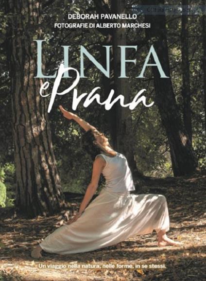 Linfa e prana. Un viaggio nella natura, nelle forme, in se stessi. Ediz. illustrata - Deborah Pavanello - copertina