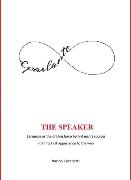 The Speaker. Language as the driving force behind man's success from its first appearance to the web - Marino Cecchetti - copertina