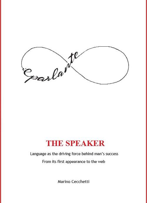 The Speaker. Language as the driving force behind man's success from its first appearance to the web - Marino Cecchetti - copertina