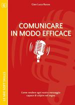 Comunicare in modo efficace. Come rendere ogni nostro messaggio capace di colpire nel segno