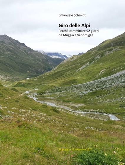 Giro delle Alpi. Perché camminare 92 giorni da Muggia a Ventimiglia - Emanuele Schmidt - copertina
