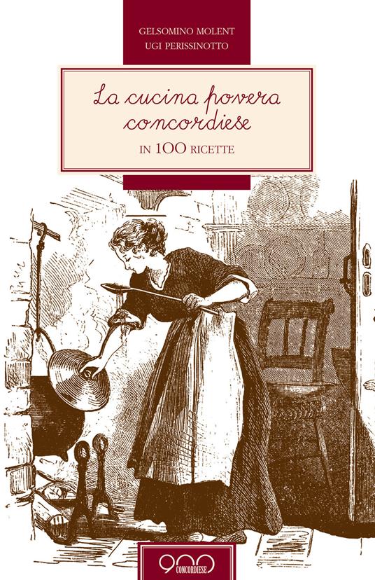 La cucina povera concordiese in 100 ricette - Gelsomino Molent,Ugo Perissinotto - copertina