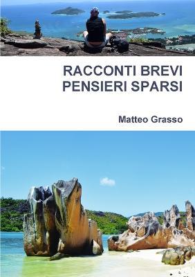 Racconti brevi, pensieri sparsi - Matteo Grasso - copertina