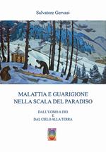 Malattia e guarigione nella scala del paradiso. Dall'uomo a Dio e dal cielo alla terra. Nuova ediz.