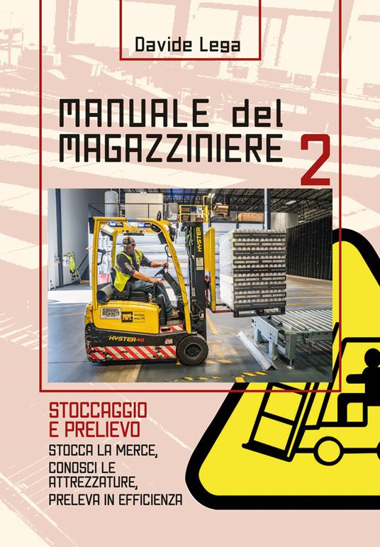 Manuale del magazziniere. Vol. 2: Stoccaggio e prelievo. - Davide Lega - copertina