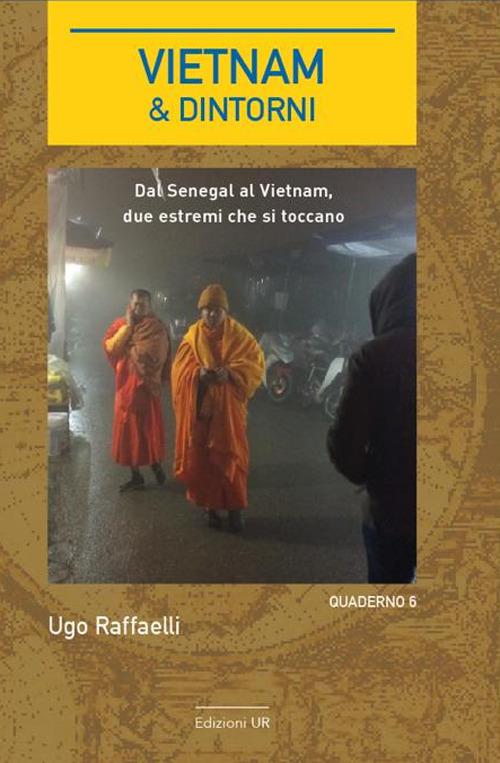 Vietnam & dintorni. Quaderno. Vol. 6: Dal Senegal al Vietnam, due estremi che si toccano. - Ugo Raffaelli - copertina