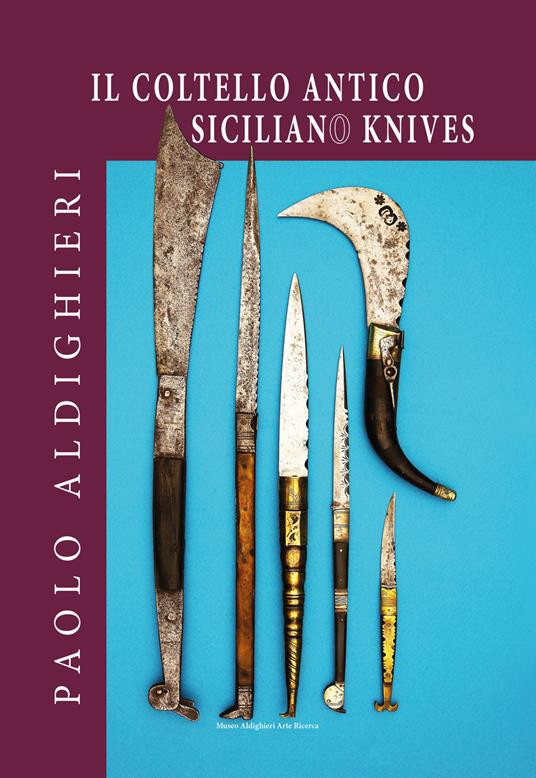 Il coltello antico siciliano. Ediz. italiana e inglese. Ediz. limitata. Con Segnalibro - Paolo Aldighieri - copertina