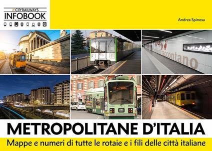 Metropolitane d'Italia. Mappe e dati di tutte le rotaie e i fili delle città italiane. Ediz. ampliata - Andrea Spinosa - copertina