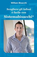 Scegliere gli infissi è facile con Sistemabisacchi®. Ediz. illustrata