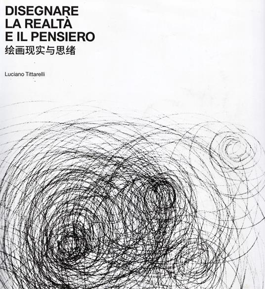 Disegnare la realtà e il pensiero. Ediz. bilingue - Luciano Tittarelli - copertina