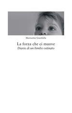 La forza che ci muove. Diario di un bimbo ostinato