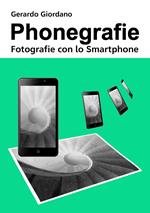 Phonegrafie. Fotografie con lo smartphone. Ediz. integrale