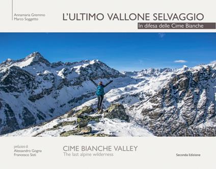 L' ultimo vallone selvaggio. In difesa delle cime bianche. Ediz. italiana e inglese - Annamaria Gremmo,Marco Soggetto - copertina