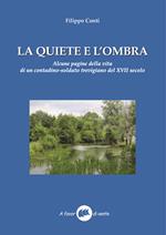 La quiete e l'ombra. Alcune pagine della vita di un contadino-soldato trevigiano del XVII secolo