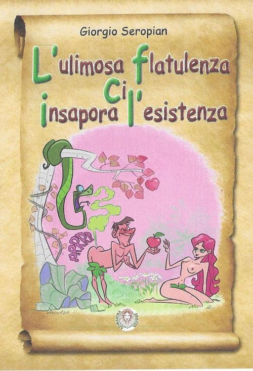 L' ulimosa flatulenza ci insapora l'esistenza. Ediz. illustrata - Giorgio Seropian - copertina