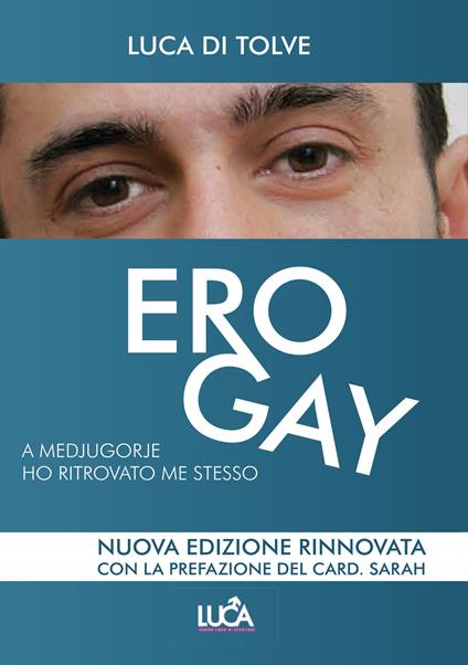 Ero gay. A Medjugorje ho ritrovato me stesso. Nuova ediz. - Luca Di Tolve - copertina