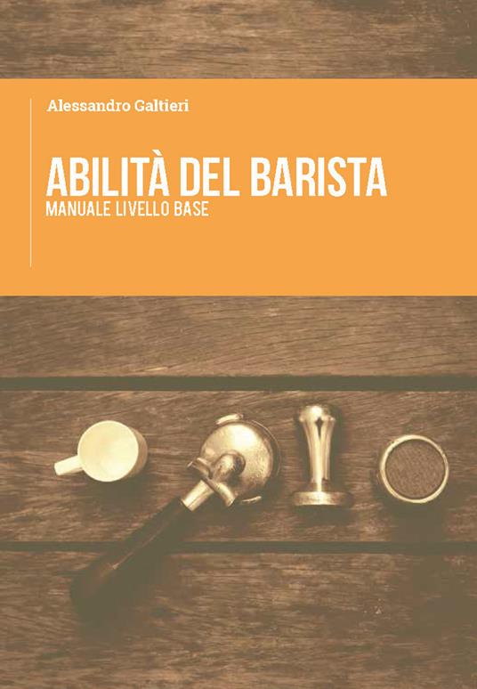 Abilità del barista. Manuale livello base - Alessandro Galtieri - copertina