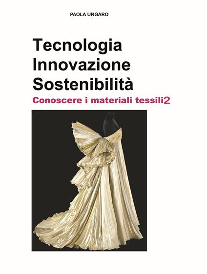 Tecnologia. Innovazione. Sostenibilità. Conoscere i materiali tessili. Ediz. per la scuola. Vol. 2 - Paola Ungaro - copertina