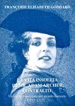 La vita insolita di Mr. Adam Archer, contralto. Un viaggio musicale nel mondo barocco (1715-1717)