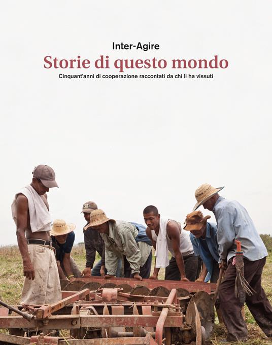 Storie di questo mondo. Cinquant'anni di cooperazione raccontati da chi li ha vissuti - copertina