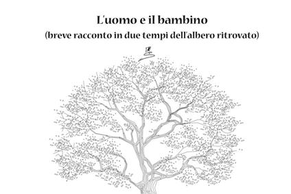 L' uomo e il bambino. (breve racconto in due tempi dell'albero ritrovato) - silvia caringi - copertina